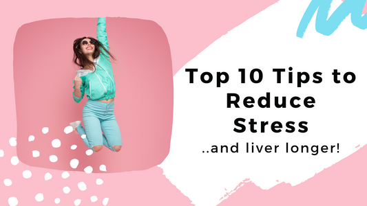 Top 10 Tips To Reduce Stress & Live Longer