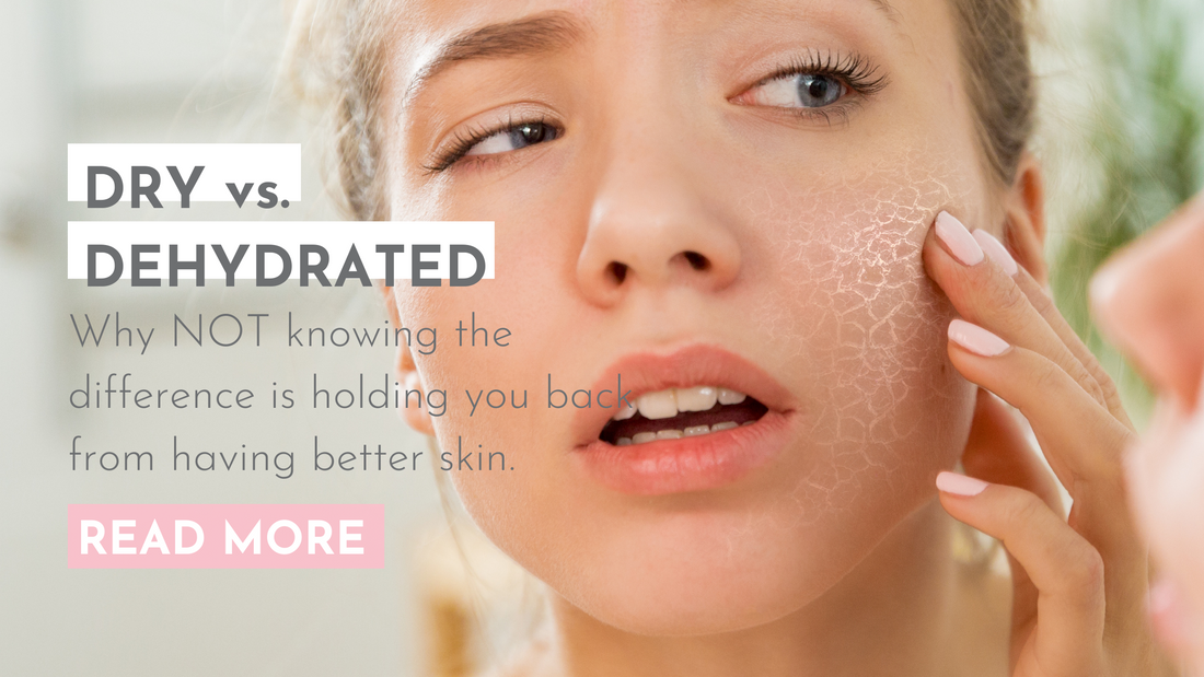 Is your skin dry… or is it dehydrated? Why NOT knowing the difference is holding you back from having better skin.