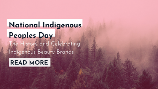 National Indigenous Peoples Day: The History and Celebrating Indigenous Beauty Brands
